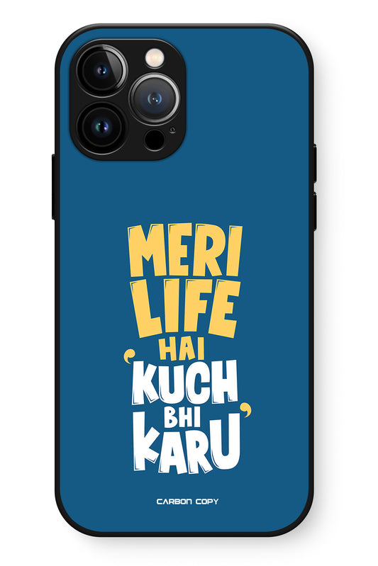 Meri Life Hai Kuch Bhi Karu Premium Phone Glass Case