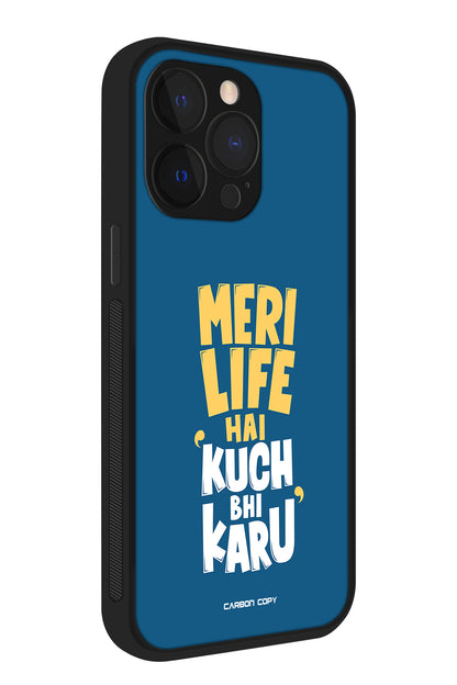 Meri Life Hai Kuch Bhi Karu Premium Phone Glass Case