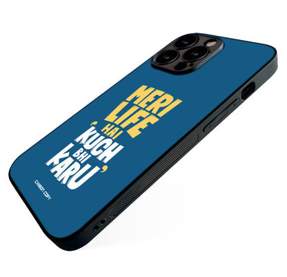 Meri Life Hai Kuch Bhi Karu Premium Phone Glass Case